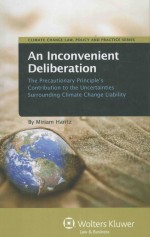 AN INCONVENIENT DELIBERATION THE PRECAUTIONARY PRINCIPLE＇S CONTRIBUTION TO THE UNCERTAINTIES SURROUN
