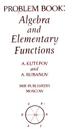 PROBLEM BOOK: ALGEBRA AND ELEMENTARY FUNCTIONS