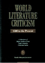 WORLD LITERATURE CRITICISM 1500 to the Present A Selection of Major Authors from Gale's Literary Cri