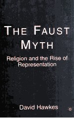 THE FAUST MYTH Religion and the Rise of Representation