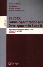 Lecture Notes in Computer Science 3455 ZB 2005:Formal Specification and Development in Z and B 4th I