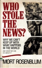 WHO STOLE THE NEW? WHY WE CAN'T KEEP UP WITH WHAT HAPPENS IN THE WORLD AND WHAT WE CAN DO ABOUT IT
