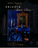 OBJECTS HAVE CLASS! AN INTRODUCTION TO PROGRAMMING WITH JAVA