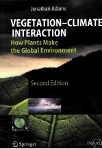VEGETATION-CLIMATE INTERACTION HOW PLANTS MAKE THE GLOBAL ENVIRONMENT SECOND EDITION