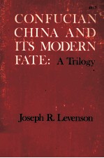 CONFUCIAN CHINA AND ITS MODERN FATE A TRILOGY
