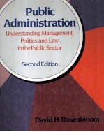 PUBLIC ADMINISTRATION UNDERSTANDING MANAGEMENT,POLITICS,AND LAW IN THE PUBLIC SECTOR SECOND EDITIO