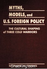 MYIHS，MODELS & U.S.FOREIGN POLICY THE CULTURAL SHAPING OF THREE COLD WARRIORS