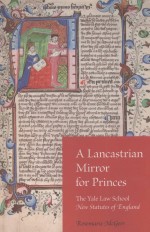 A LANCASTRIAN MIRROR FOR PRINCES THE YALE LAW SCHOOL NEW STATUTES OF ENGLAND
