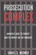 PROSECUTION COMPLEX AMERICA'S RACE TO CONVICT AND ITS IMPACT ON THE INNOCENT