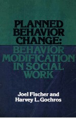 PLANNED BEHAVIOR CHANGE:BEHAVIOR MODIFICATION IN SOCIAL WORK