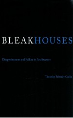 bleak houses disappointment and failure in architecture