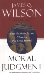 MORAL JUDGMENT DOES THE ABUSE EXCUSE THREATEN OUR LEGAL SYSTEM?