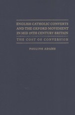 ENGLISH CATHOLIC CONVERTS AND THE OXFORD MOVEMENT IN MID 19TH CENTURY BRITAIN THE COST OF CONVERSIO