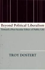BEYOND POLITICAL LIBERALISM TOWARD A POST-SECULAR ETHICS OF PUBLIC LIFE