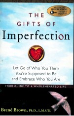 THE GIFTS OF IMPERFECTION LET GO OF WHO YOU THINK YOU'RE SUPPOSED TO BE AND EMBRACE WHO YOU ARE