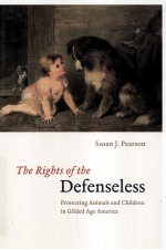 THE RIGHTS OF THE DEFENSELESS PROTECTING ANIMALS AND CHILDREN IN GILDED AGE AMERICA