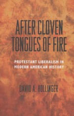 AFTER CLOVEN TONGUES OF FIRE PROTESTANT LIBERALISM IN MODERN AMERICAN HISTORY