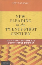 NEW PLEADING IN THE TWENTY-FIRST CENTURY SLAMMING THE FEDERAL COURTHOUSE DOORS?