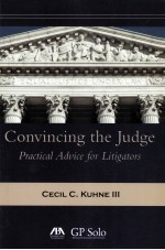 CONVINCING THE JUDGE PRACTICAL ADVICE FOR LITIGATORS