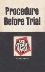 PROCEDURE BEFORE TRIAL IN A NUTSHELL
