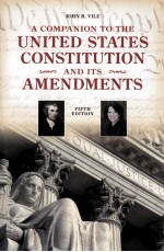 A COMPANION TO THE UNITED STATES CONSTITUTION AND ITS AMENDMENTS FIFTH EDITION