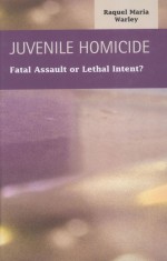 JUVENILE HOMICIDE FATAL ASSAULT OR LETHAL INTENT?