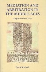 MEDIATION AND ARBITRATION IN THE MIDDLE AGES ENGLAND 1154-1558