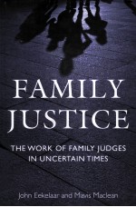 FAMILY JUSTICE THE WORK OF FAMILY JUDGES IN UNCERTAIN TIMES