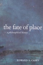THE FATE OF PLACE A PHILOSOPHICAL HISTORY