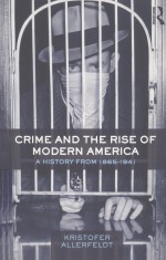 CRIME AND THE RISE OF MODERN AMERICA A HISTORY FROM 1865-1941
