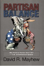 PARTISAN BALANCE WHY POLITICAL PARTIES DON'T KILL THE U.S. CONSTITUTIONAL SYSTEM