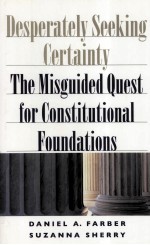 DESPERATELY SEEKING CERTAINTY THE MISGUIDED QUEST FOR CONSTITUTIONAL FOUNDATIONS