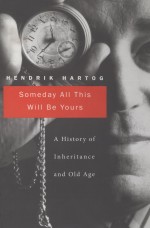 SOMEDAY ALL THIS WILL BE YOURS A HISTORY OF INHERITANCE AND OLD AGE