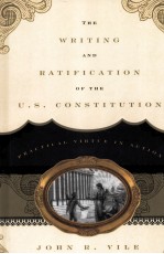 THE WRITING AND RATIFICATION OF THE U.S. CONSTITUTION PRACTICAL VIRTUE IN ACTION