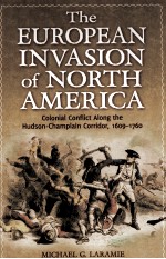 THE EUROPEAN INVASION OF NORTH AMERICA COLONIAL CONFLICT ALONG THE HUDSON-CHAMPLAIN CORRIDOR