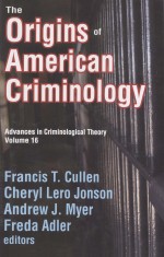 THE ORIGINS OF AMERICAN CRIMINOLOGY VDVANCES IN CRIMINOLOGICAL THEORY VOLUME 16