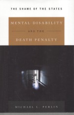 MENTAL DISABILITY AND THE DEATH PENALTY THE SHAME OF THE STATES