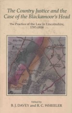 THE COUNTRY JUSTICE AND THE CASE OF THE BLACKAMOOR'S HEAD THE PRACTICE OF THE LAW IN LINCOLNSHIRE