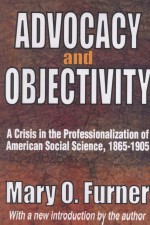 ADVOCACY AND OBJECTIVITY A CRISIS IN THE PROFESSIONALIZATION OF AMERICAN SOCIAL SCIENCE
