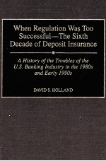 WHEN REGULATION WAS TOO SUCCESSFUL:THE SIXTH EDCADE OF DEPOSIT INSURANCE