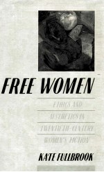 FREE WOMEN ETHICS AND AESTHETICS IN TWENTIETH-CENTURY WOMEN'S FICTION