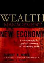 WEALTH MANGEMENT IN THE NEW ECONOMY:INVESTOR STRATEGIES FOR GROWING PROTECTING AND TRANSFERRING WEAL