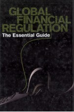 GLOBAL FINANCIAL REGULATION:THE ESSENTIAL GUIDE
