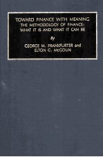 TOWARD FINANCE WITH MEANING THE METHODOLOGY OF FINANCE:WHAT IT IS AND WHAT IT CAN BE