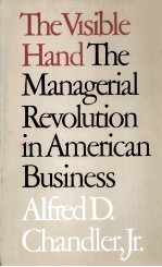 THE VISIBLE HAND:THE MANAGERIAL REVOLUTION IN AMERICAN BUSINESS