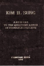 KIM IL SUNG:A NSWERS TO THE QUESTIONS RAISED BY FOREIGN JOURNALISTS