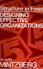 STRUCTURE IN FIVES DESIGNING EFFECTIVE ORGANIZATIONS