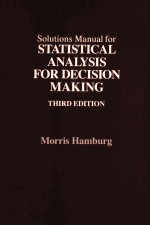 SOLUTIONS MANUAL FOR STATISTICAL ANALYSI FOR DECISION MAKING THIRD EDITION