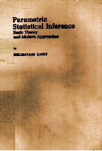 PARAMETRIC STATISTICAL INFERENCE BASIC THEORY AND MODERN APPROACHES