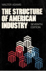 THE STRUCTURE OF AMERICAN INDUSTRY SEVENTH EDITION